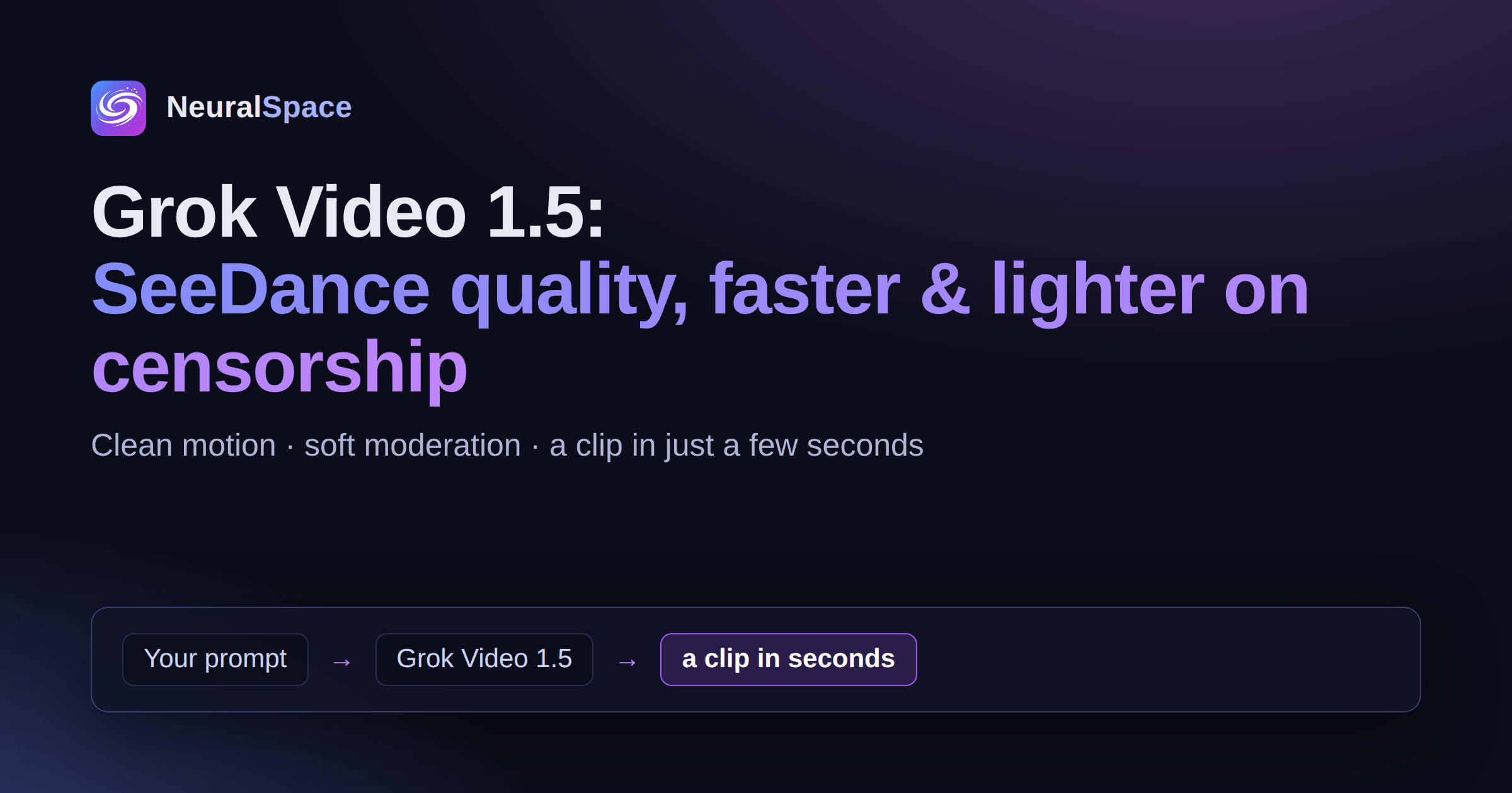 NeuralSpaceにGrok Video 1.5が登場:SeeDanceレベルの品質を、より速く、厳しい検閲なしで実現
